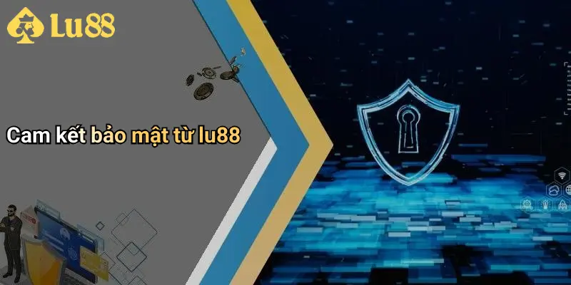 Cam kết bảo mật từ lu88